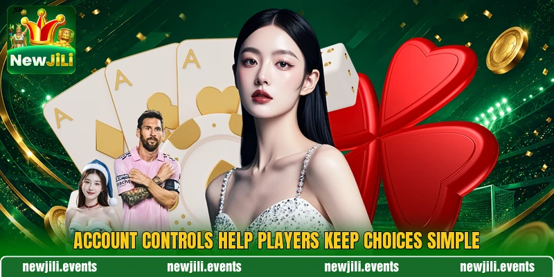 Account controls help players keep choices simple Account controls help players keep choices simple