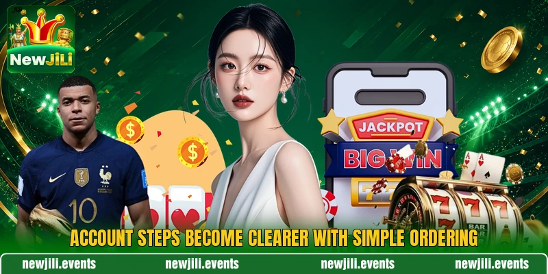 Account steps become clearer with simple ordering Account steps become clearer with simple ordering