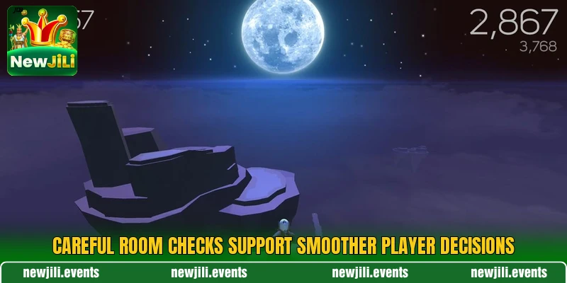 Careful room checks support smoother player decisions Careful room checks support smoother player decisions