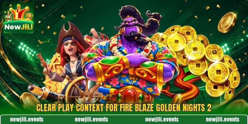 Clear play context for Fire Blaze Golden Nights 2