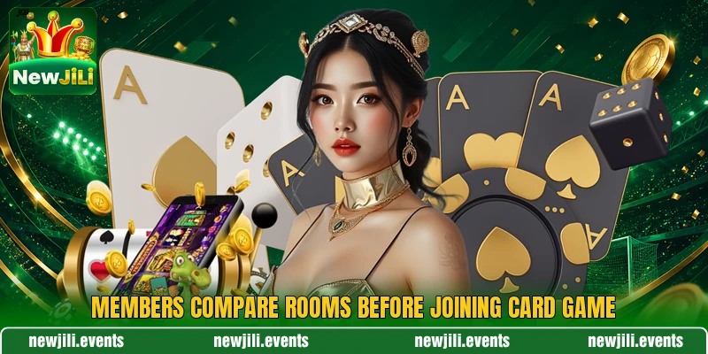 Members compare rooms before joining card game