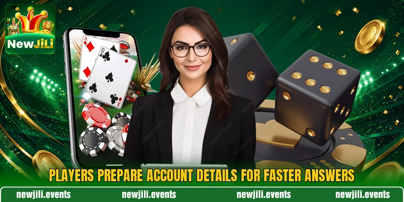 Players prepare account details for faster answers Players prepare account details for faster answers