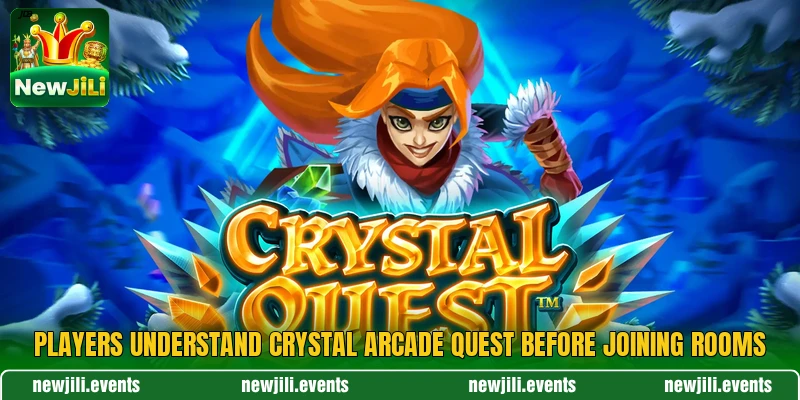 Players understand Crystal Arcade Quest before joining rooms Players understand Crystal Arcade Quest before joining rooms