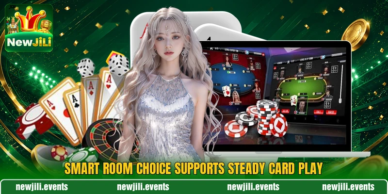 Smart room choice supports steady card play Smart room choice supports steady card play