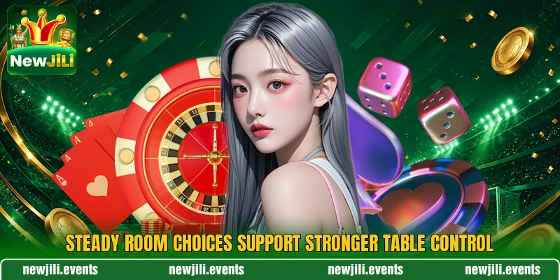 Steady room choices support stronger table control